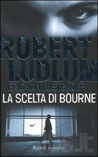 La scelta di Bourne by Eric Van Lustbader, Robert Ludlum