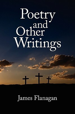 Poetry and Other Writings by James Flanagan