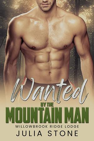 Wanted by the Mountain Man  by Julia Stone