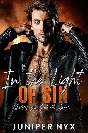 In the Light of Sin: The Unforgiven Souls MC Book 2 by Juniper Nyx, Juniper Nyx