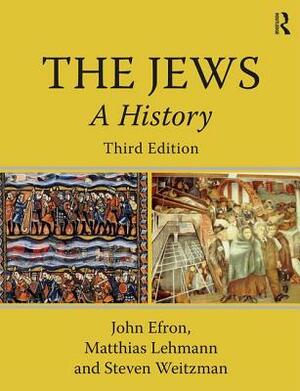 The Jews: A History by Matthias Lehmann, John Efron, Steven Weitzman