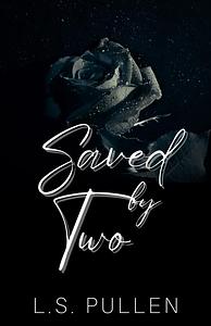 Saved by Two by L.S. Pullen