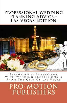 Professional Wedding Planning Advice - Las Vegas Edition: Featuring 14 Interviews With Wedding Professionals From The City Of Las Vegas by Amelia Cooper, Stephen Lowry, Jared Sullivan