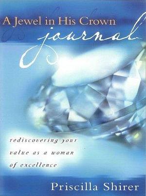 A Jewel in His Crown: Rediscovering Your Value As a Woman of Excellence by Priscilla Shirer, Priscilla Shirer, Priscilla Evans Schirer