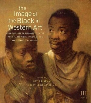 The Image of the Black in Western Art: From the Age of Discovery to the Age of Abolition: Artists of the Renaissance and Baroque by David Bindman, Karen C.C. Dalton, Henry Louis Gates Jr.