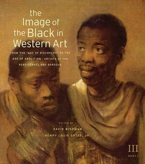 The Image of the Black in Western Art: From the Age of Discovery to the Age of Abolition: Artists of the Renaissance and Baroque by Karen C.C. Dalton, David Bindman, Henry Louis Gates Jr.