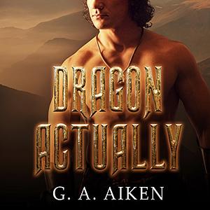 Dragon Actually by G.A. Aiken