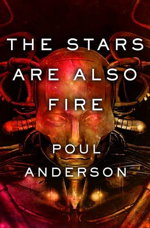 The Stars are Also Fire by Poul Anderson