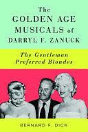 The Golden Age Musicals of Darryl F. Zanuck: The Gentleman Preferred Blondes by Bernard F. Dick