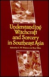 Understanding Witchcraft and Sorcery in Southeast Asia by Roy F. Ellen, C.W. Watson