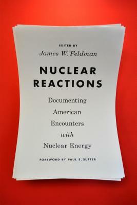 Nuclear Reactions: Documenting American Encounters with Nuclear Energy by 