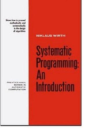 Systematic Programming: An Introduction by Niklaus Wirth