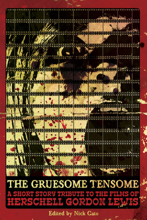 The Gruesome Tensome: A Short Story Tribute to the Films of Herschell Gordon Lewis by David C. Hayes, Garrett Cook, Jeff Strand, Jordan Krall, L.L. Soares, Adam Cesare, M.P. Johnson, Mark McLaughlin, Gregory Lamberson, William D. Carl, Michael Sheehan Jr., Nick Cato