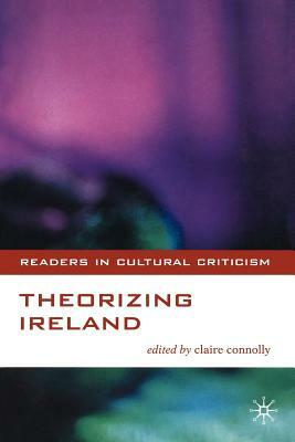 Theorizing Ireland by Claire Connolly