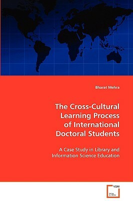 The Cross-Cultural Learning Process of International Doctoral by Bharat Mehra