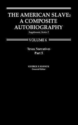 The American Slave: Texas Narratives Part 5, Supplement Series 2 Vol. 6 by Rawick, George P. Rawick