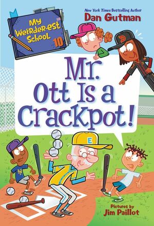 Mr. Ott Is a Crackpot! by Dan Gutman, Jim Paillot