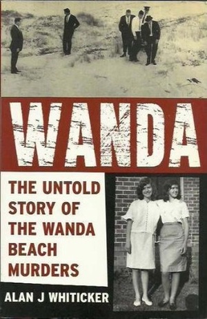 Wanda: the untold story of the Wanda Beach murders by Alan J. Whiticker