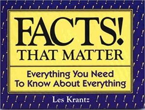 Facts! That Matter: Everything You Need to Know About Everything by Les Krantz