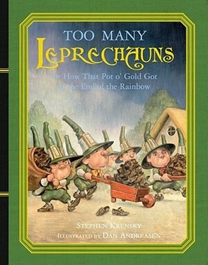 Too Many Leprechauns: Or How That Pot o' Gold Got to the End of the Rainbow by Dan Andreasen, Stephen Krensky