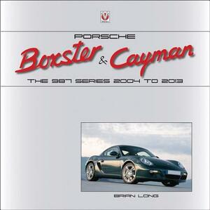 Porsche Boxster & Cayman: The 987 Series 2005 to 2012 (Working Title) by Brian Long