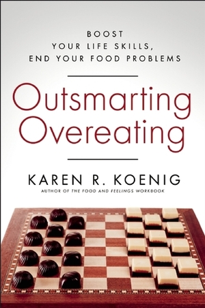 Outsmarting Overeating: Boost Your Life Skills, End Your Food Problems by Karen R. Koenig