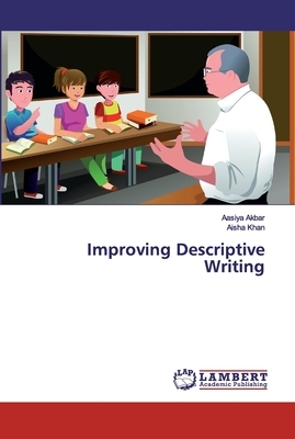 Improving Descriptive Writing by Aasiya Akbar, Aisha Khan