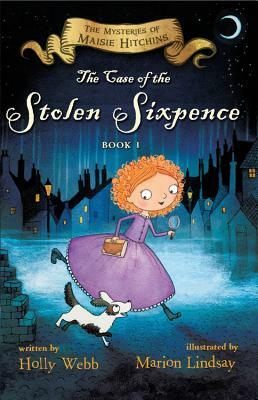 The Case of the Stolen Sixpence, Volume 1: The Mysteries of Maisie Hitchins Book 1 by Holly Webb