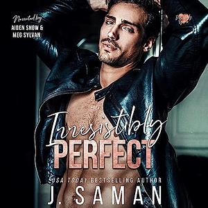 Irresistibly Perfect by J. Saman