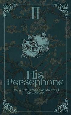 His Persephone  by thewanderers'wanderingdaughter