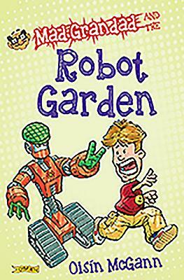 Mad Grandad and the Robot Garden by Oisín McGann