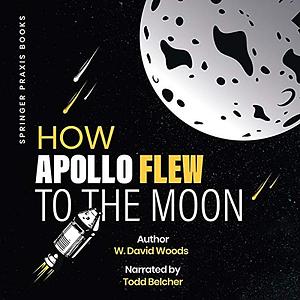 How Apollo Flew to the Moon by W. David Woods