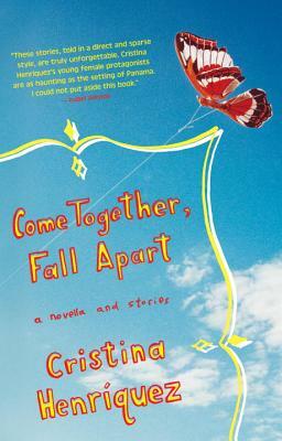 Come Together, Fall Apart by Cristina Henriquez