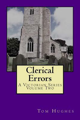 Clerical Errors: A Victorian Series, Volume 2 by Tom Hughes