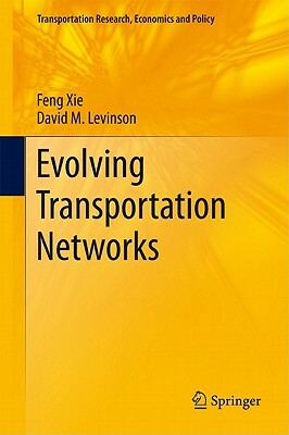 Evolving Transportation Networks by Feng Xie, David Levinson