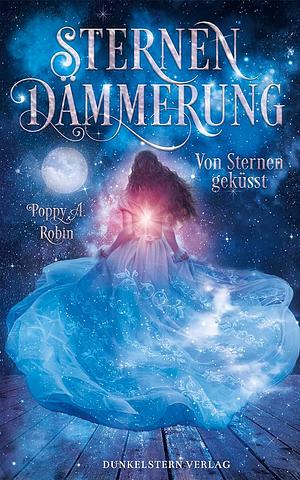 Sternendämmerung- von Sternen geküsst (Sternendämmerung, #1) by Poppy A. Robin