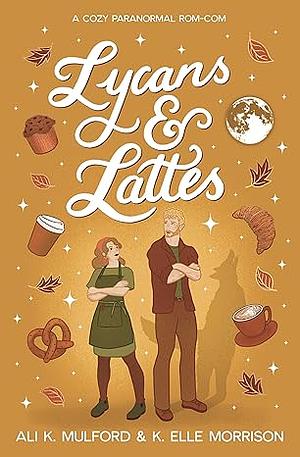 Lycans & Lattes by Ali K. Mulford, K. Elle Morrison