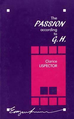 The Passion According to G.H. by Clarice Lispector