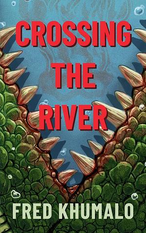 Crossing the River by Fred Khumalo