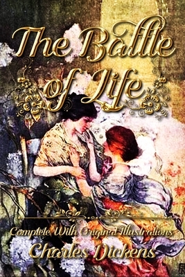 The Battle of Life: Complete With Original Illustrations by Charles Dickens