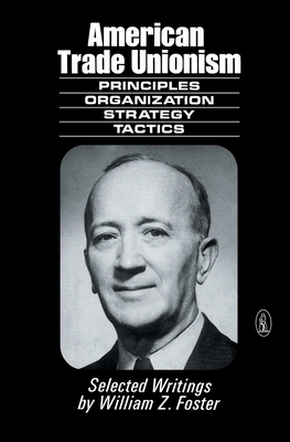 American Trade Unionism by William Z. Foster