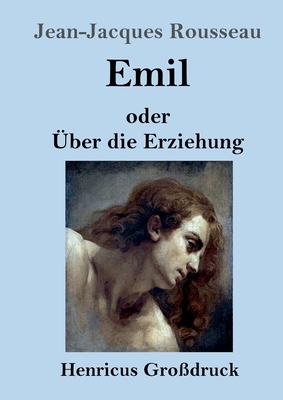 Emil oder Über die Erziehung (Großdruck) by Jean-Jacques Rousseau