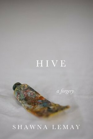 Hive: A Forgery by Shawna Lemay