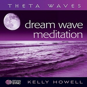 Dream Wave Meditation by Kelly Howell