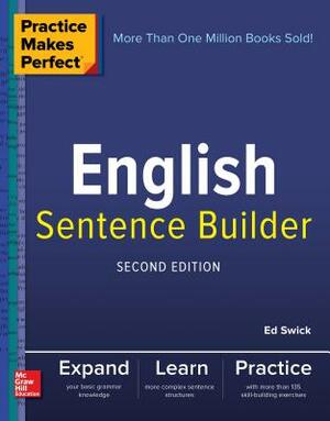 Practice Makes Perfect English Sentence Builder, Second Edition by Ed Swick