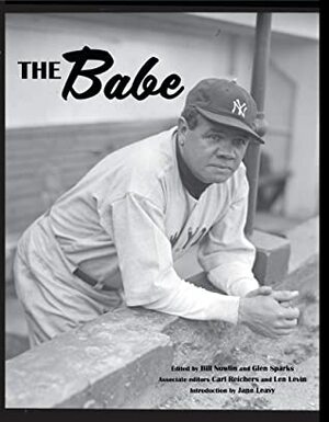 The Babe (SABR Digital Library Book 72) by Jane Leavy, Len Levin, Leslie Heaphy, Carl Reichers, Glen Sparks, Stew Thornley, Bill Nowlin, Mike Huber, Alan Cohen