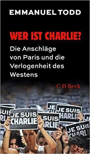 Wer ist Charlie?: Die Anschläge von Paris und die Verlogenheit des Westens by Emmanuel Todd