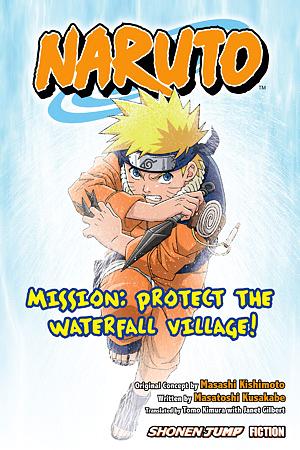 Naruto: Mission: Protect the Waterfall Village! by Masashi Kishimoto, Masatoshi Kusakabe