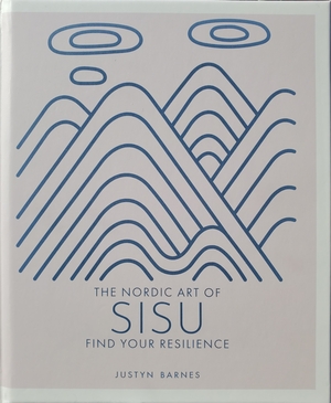 The Nordic Art of Sisu:Find Your Resilience by Justyn Barnes
