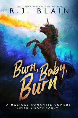 Burn, Baby, Burn: A Magical Romantic Comedy (with a body count) by R.J. Blain